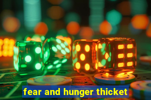 fear and hunger thicket